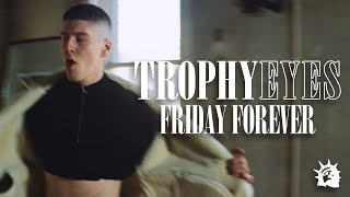 Trophy Eyes  Friday Forever Official Music Video [upl. by Kevin]