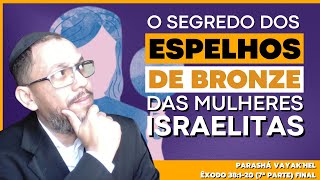 O segredo dos espelhos de bronze das mulheres israelitas Êxodo 38120  Parashá Vayakhel [upl. by Agbogla]