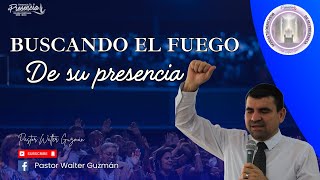 Buscando el Fuego de su Presencia  Pastor Walter Guzmán  21 de Junio del 2024 [upl. by Koal]