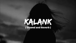 KALANK Slowed amp Reverb  Mind relaxing lofi song [upl. by Ttenaj]