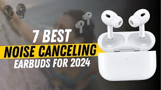 7 Best Noise Cancelling Earbuds for 2024 [upl. by Elon836]