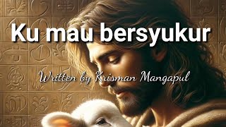 Ku mau bersyukur  Original song  Krisman Mangapul  Official music video [upl. by Areht]