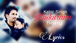 Muskurana Lyrics Song  Kabir Singh  Shahid Kapoor  Kiara Advani  New Hindi Song  2019 [upl. by Zsamot]