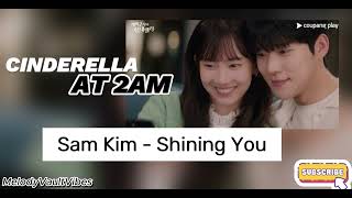 Cinderella At 2AM  OST Part 2  Sam Kim  Shining You [upl. by Jaclin]