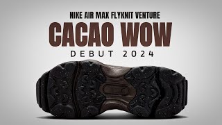 NIKE AIR MAX FLYKNIT VENTURE quotCACAO WOWquot SPRING 2024 [upl. by Cos]