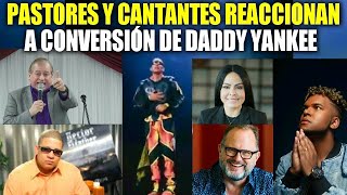 DADDY YANKEE se Convierte a CRISTO Reacción de Pastores y Cantantes CRISTIANOS  Testimonios [upl. by Thurston]