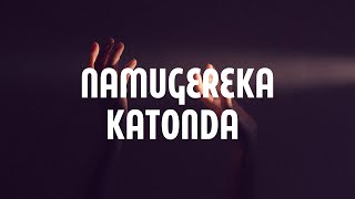 Namugereka Katonda Lyrics [upl. by Ahswat]