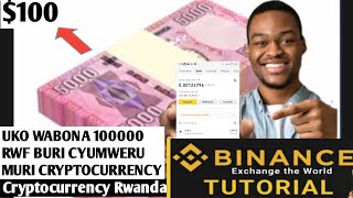 Uko Bafungura Binance account ugatangira gukorera amafaranga atagira ingano 100 kumunsi mu Rwanda [upl. by Ynes]