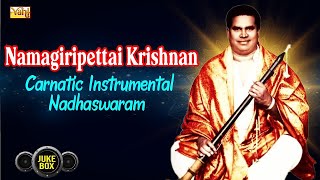 Namagiripettai Krishnan Songs  Carnatic Instrumental Nadhaswaram  Carnatic Classicals Jukebox [upl. by Belsky]