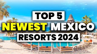 Top 5 BRAND NEW All Inclusive Resorts In MEXICO 2024 [upl. by Revlys]