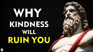 4 Ways HOW Kindness Will RUIN Your Life  Marcus Aurelius Stoicism [upl. by Nythsa]