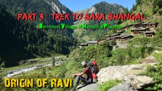 Origin of Ravi  Part 3 Trek to Bara Bhangal  Remotest village of Himachal Pradesh [upl. by Esme]