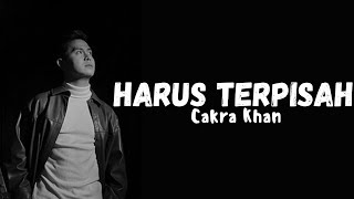 Cakra Khan  Harus Terpisah Official Lirik Video [upl. by Hodgkinson]