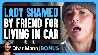 LADY SHAMED By FRIEND FOR LIVING in CAR  Dhar Mann Bonus [upl. by Solrac577]