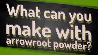 What can you make with arrowroot powder [upl. by Aicirpac]