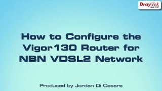 How to Configure the Vigor130 Router for VDSL2 NBN Network [upl. by Nigel431]