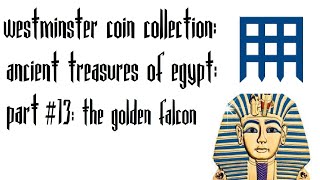 THE GOLDEN FALCON westminster coin collection TREASURES OF ANCIENT EGYPT part 13 [upl. by Ahsemaj637]