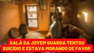 GALÃ DA JOVEM GUARDA TENTOU SUICÍDIO E ESTAVA MORANDO DE FAVOR [upl. by Riegel956]