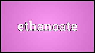 Ethanoate Meaning [upl. by Allen330]