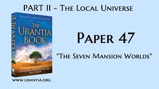 p47  The Seven Mansion Worlds The Urantia Book  audiobook [upl. by Ilana936]