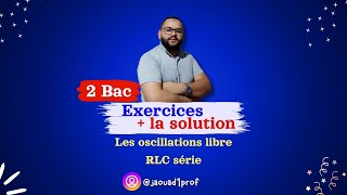 10 exercices  la solution les oscillations libres dans un circuit RLC série [upl. by Atnahc]