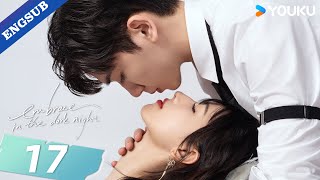 【ENG SUB】Embrace in the Dark Night💕 EP17  Ren Yunjie  Fang Jin  Liu Tianyang  YOUKU [upl. by Kaehpos]