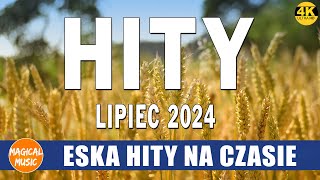 ESKA Hity Na Czasie Lipiec 2024  Muzyka z Radia Eska 2024  Oficjalny Mix Gorąca 100 Radia ESKA [upl. by Morse]