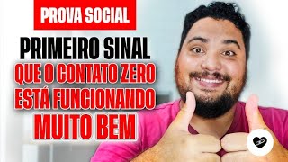 Este É O PRIMEIRO SINAL que o CONTATO ZERO está dando MUITO CERTO  PROVA SOCIAL [upl. by Smallman]