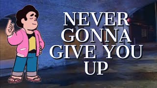 Steven Universe Sings Never Gonna Give You Up By Rick Astley [upl. by Fairweather]