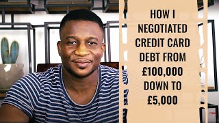 How I Negotiated Credit Card Debt From £100000 Down To £5000  Negotiating A Reduced Settlement [upl. by Nageek]