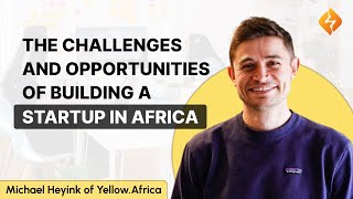 The Opportunities And Challenges Of Building A Startup In Africa  Michael Heyink of YellowAfrica [upl. by Goebel573]