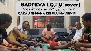 Gadreva Lo Tu Cover with Lyrics  Cakau Ni Mana Kei Uluinaviriviri  Sigidrigi [upl. by Flyn]