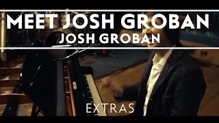 Josh Groban  Meet Josh Groban Extras [upl. by Sitrik]