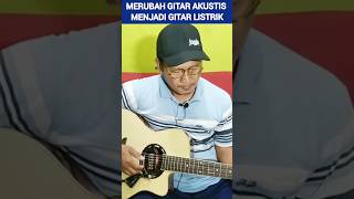 Cara Merubah Gitar Akustik Menjadi Gitar Listrik shortsfeed [upl. by Tennek]