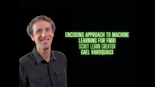 Encoding approach to Machine Learning for fMRI  Gael Varoquaux creator of Scikit Learn [upl. by Hgielrahc]