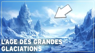 Les Ages des Glaciations Planétaires LINCROYABLE Moment où la Terre était une boule de neige [upl. by Alket]