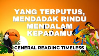 🌺 YANG TERPUTUS TIBA TIBA RINDU MENDALAM TERHADAPMU 🌺 generalreading timeless [upl. by Akalam]