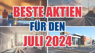 Die 4 BESTEN AKTIEN für einen KAUF im JULI 2024 [upl. by Sueahccaz788]