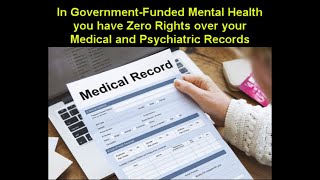 In GovernmentFunded Mental Health you have Zero Rights over your Medical and Psychiatric Records [upl. by Friedrick983]