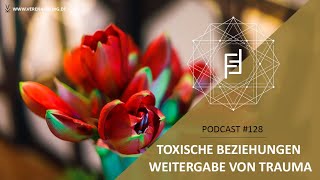 Toxische Beziehungen amp Weitergabe von Trauma  Podcast 128 [upl. by Othilie138]