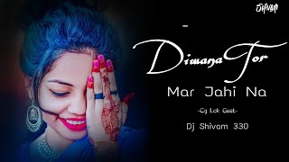 DIWANA TOR MAR JAHI NA  CG LOK GEET  DJ SHIVAM 330 dj gol2 x DJ aaradhya [upl. by Emmeline]