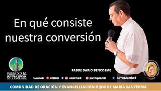 En qué consiste nuestra conversión  Rev Padre Darío Bencosme  732022 [upl. by Tessy996]