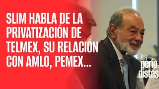 Slim habla de la privatización de Telmex su relación con AMLO y qué espera del próximo Gobierno [upl. by Marks814]