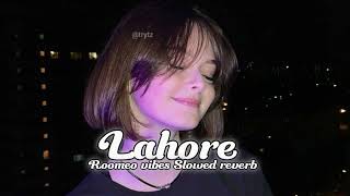 Lahore  Guru Randhawa  SlowedReverb  Lag Di Lahore diaroomeovibes [upl. by Notsruht360]