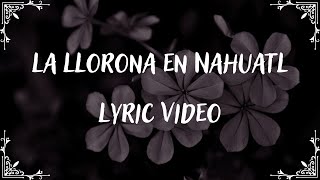 La Llorona Chokani en Nahuatl Lyric video [upl. by Haag]