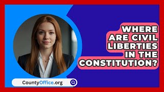 Where Are Civil Liberties In The Constitution  CountyOfficeorg [upl. by Clayborne294]