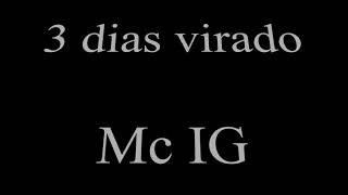 3 Dias Virado  Mc IG LETRA [upl. by Berwick]