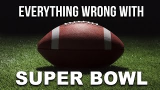 Everything Wrong With The Super Bowl [upl. by Enyalahs]