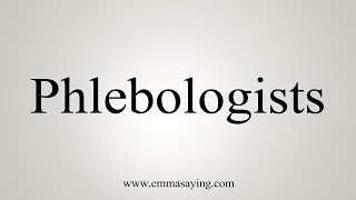 How To Say Phlebologists [upl. by Ecirtahs808]