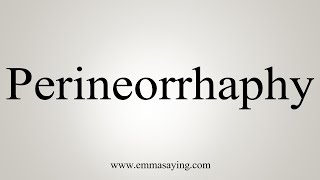 How To Say Perineorrhaphy [upl. by Eatnad394]